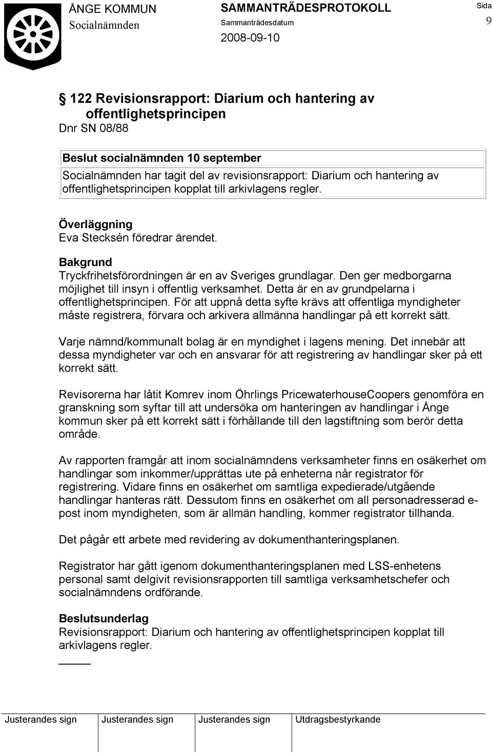 Detta är en av grundpelarna i offentlighetsprincipen. För att uppnå detta syfte krävs att offentliga myndigheter måste registrera, förvara och arkivera allmänna handlingar på ett korrekt sätt.