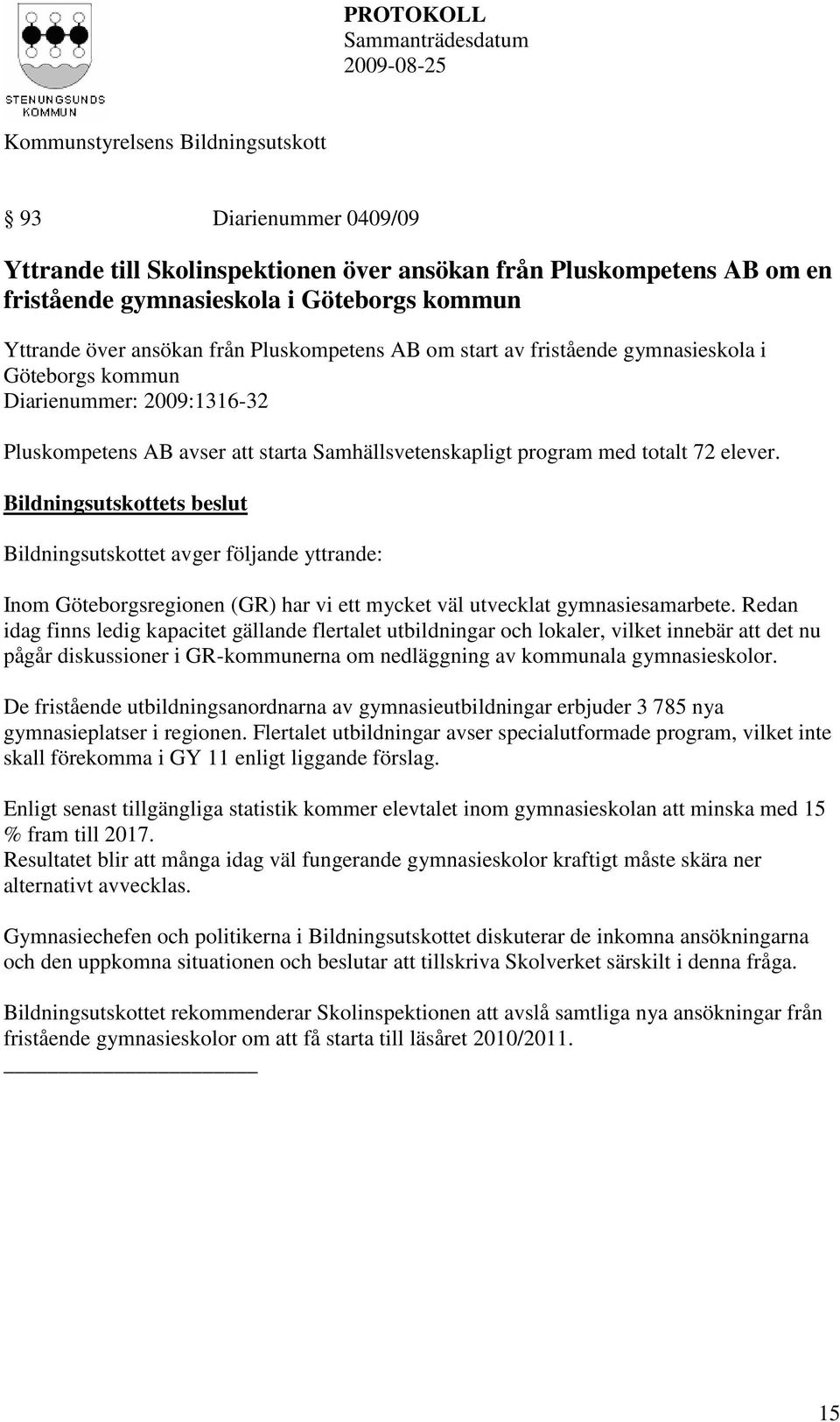 Pluskompetens AB om start av fristående gymnasieskola i Göteborgs kommun Diarienummer: