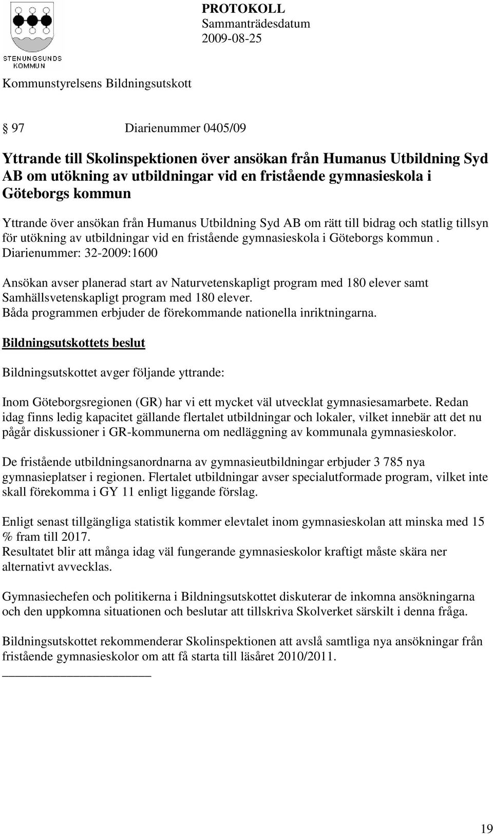 utökning av utbildningar vid en fristående gymnasieskola i Göteborgs kommun.