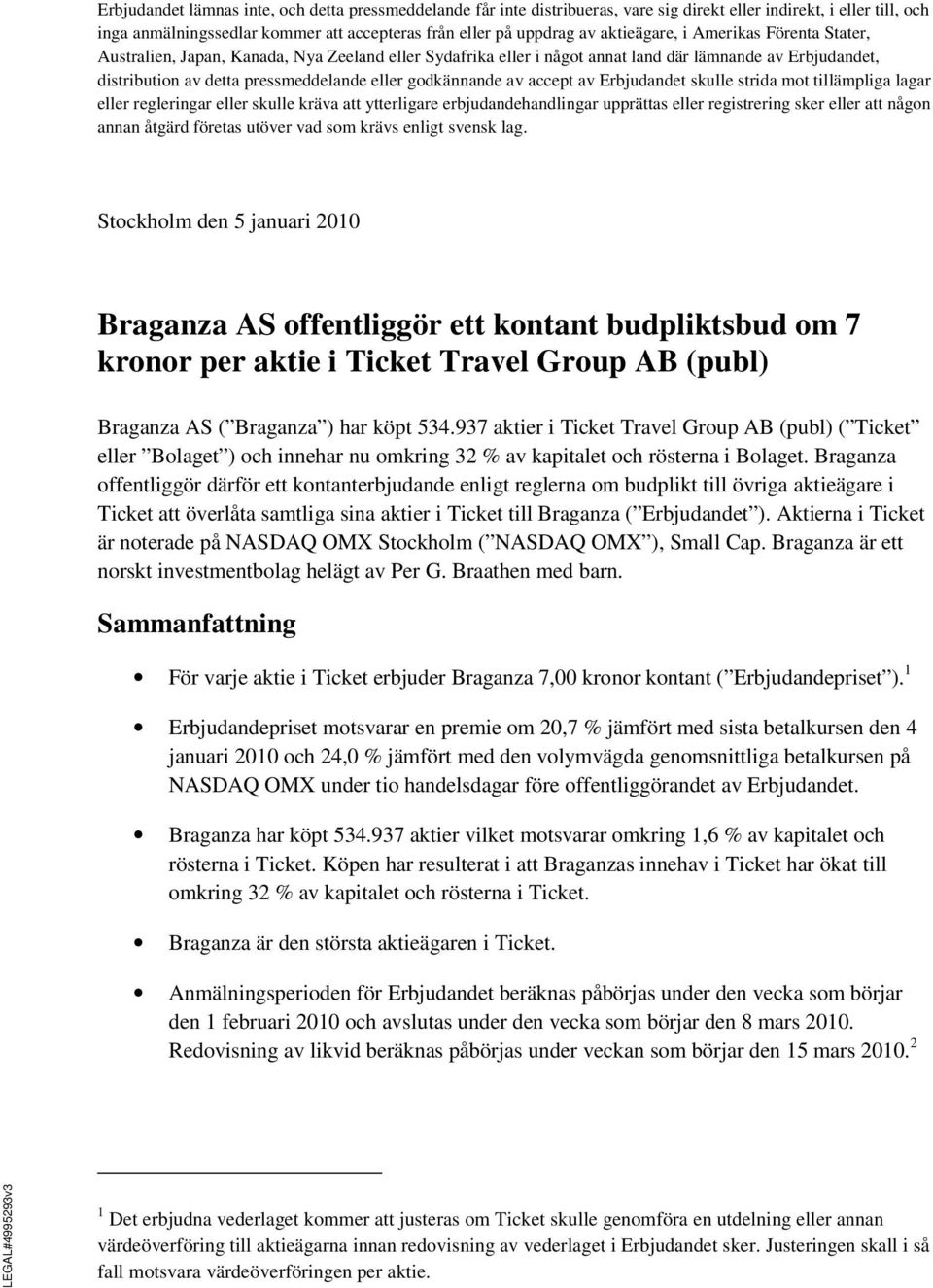 godkännande av accept av Erbjudandet skulle strida mot tillämpliga lagar eller regleringar eller skulle kräva att ytterligare erbjudandehandlingar upprättas eller registrering sker eller att någon