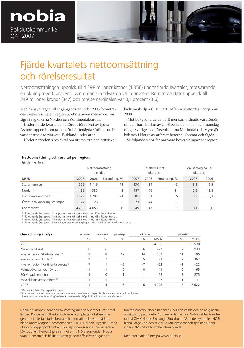 Med hänsyn tagen till engångsposter under 2006 förbättrades rörelseresultatet i region Storbritannien medan det var lägre i regionerna Norden och Kontinentaleuropa.