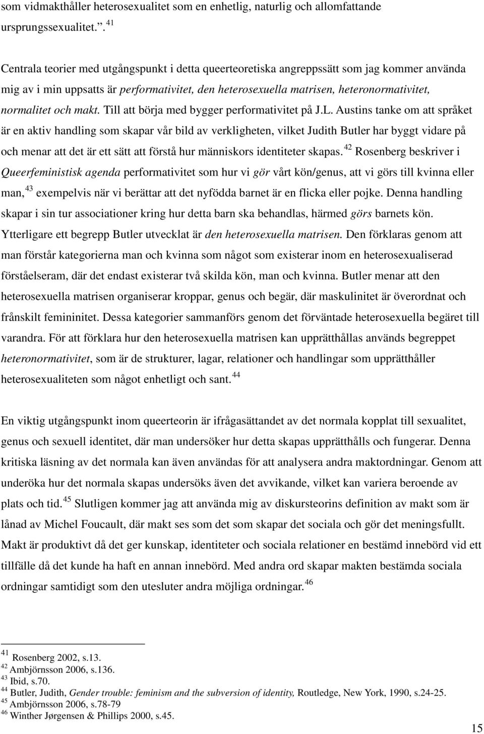 normalitet och makt. Till att börja med bygger performativitet på J.L.