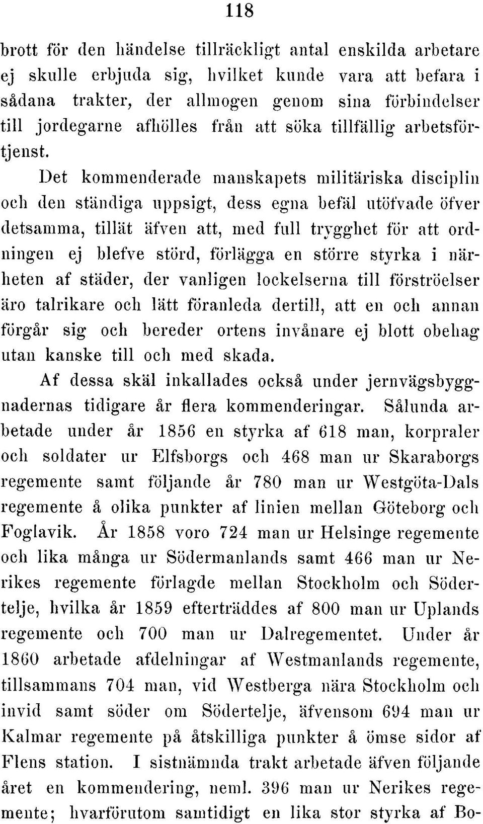 Det kommenderade manskapets m ilitä riska disciplin och den ständiga uppsigt, dess egna befäl utöfvade öfver detsamma, tillä t äfven att, med fu ll trygghet för att ordningen ej blefve störd,