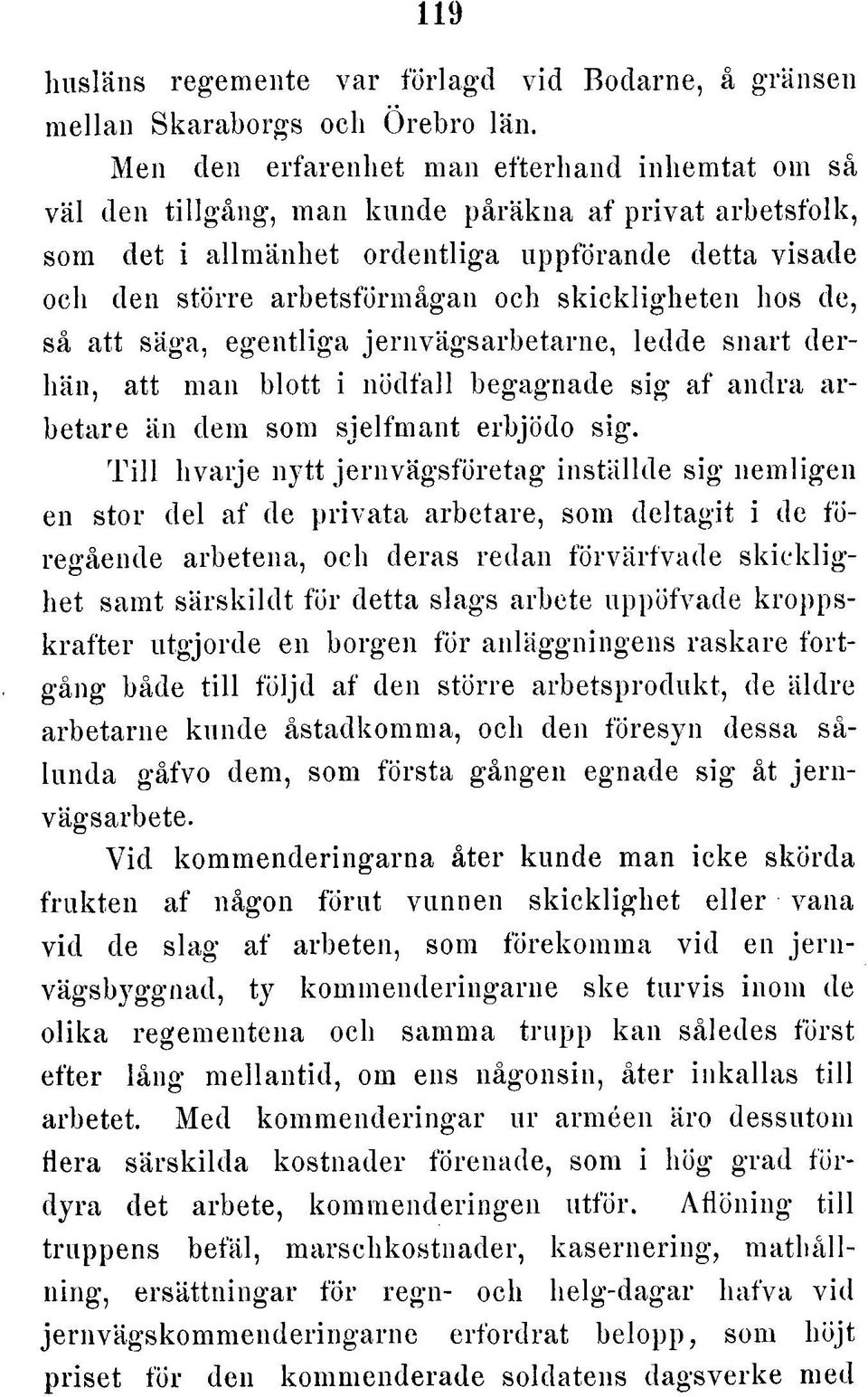 skickligheten hos de, så att säga, egentliga jernvägsarbetarne, ledde snart derhän, att man b lott i nödfall begagnade sig af andra arbetare än dem som sjelfm ant erbjödo sig.