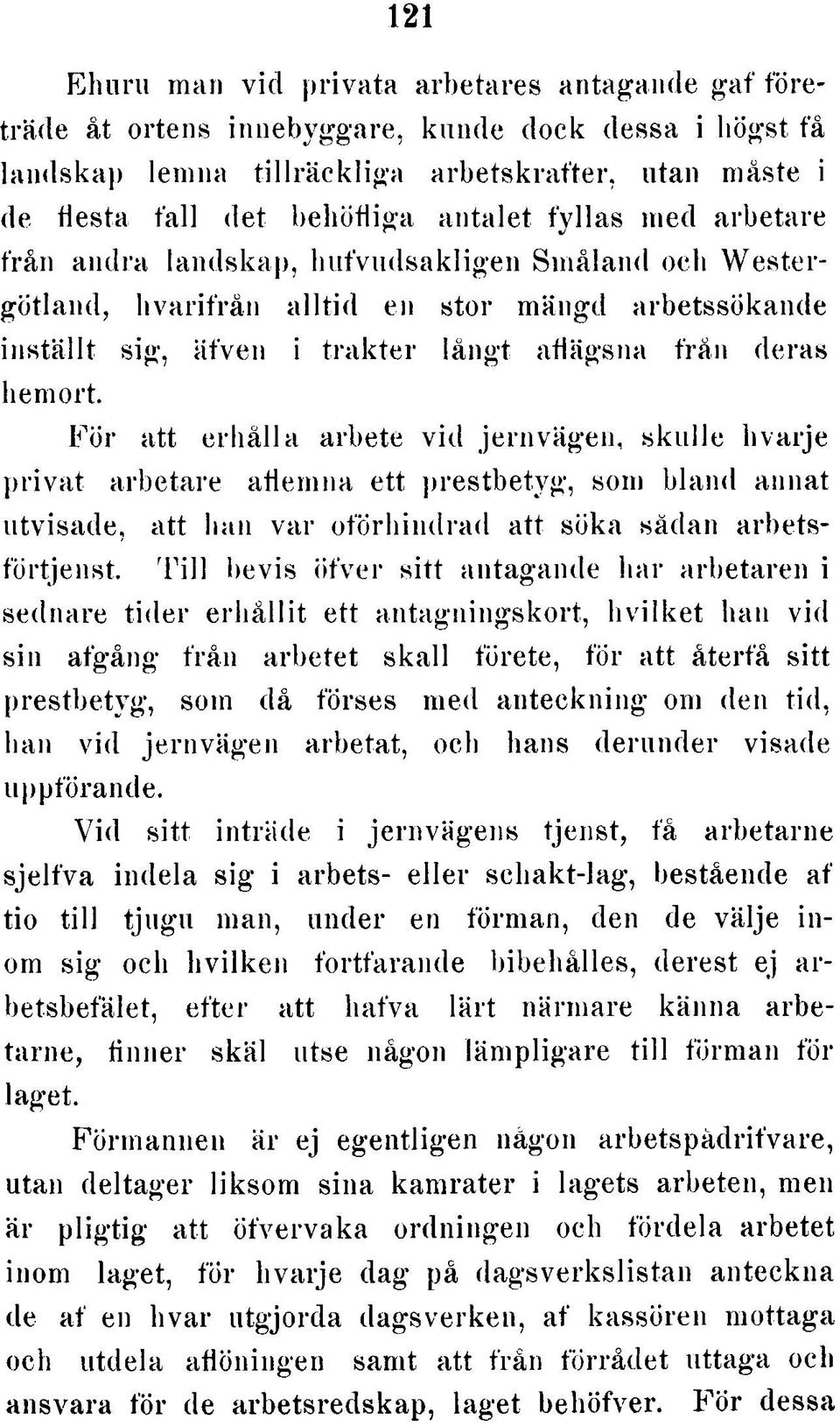 hemort. För att erhålla arbete vid jernvägen. skulle hvarje privat arbetare aflemna ett prestbetyg, som bland annat utvisade, att han var oförhindrad att söka sådan arbetsförtjenst.