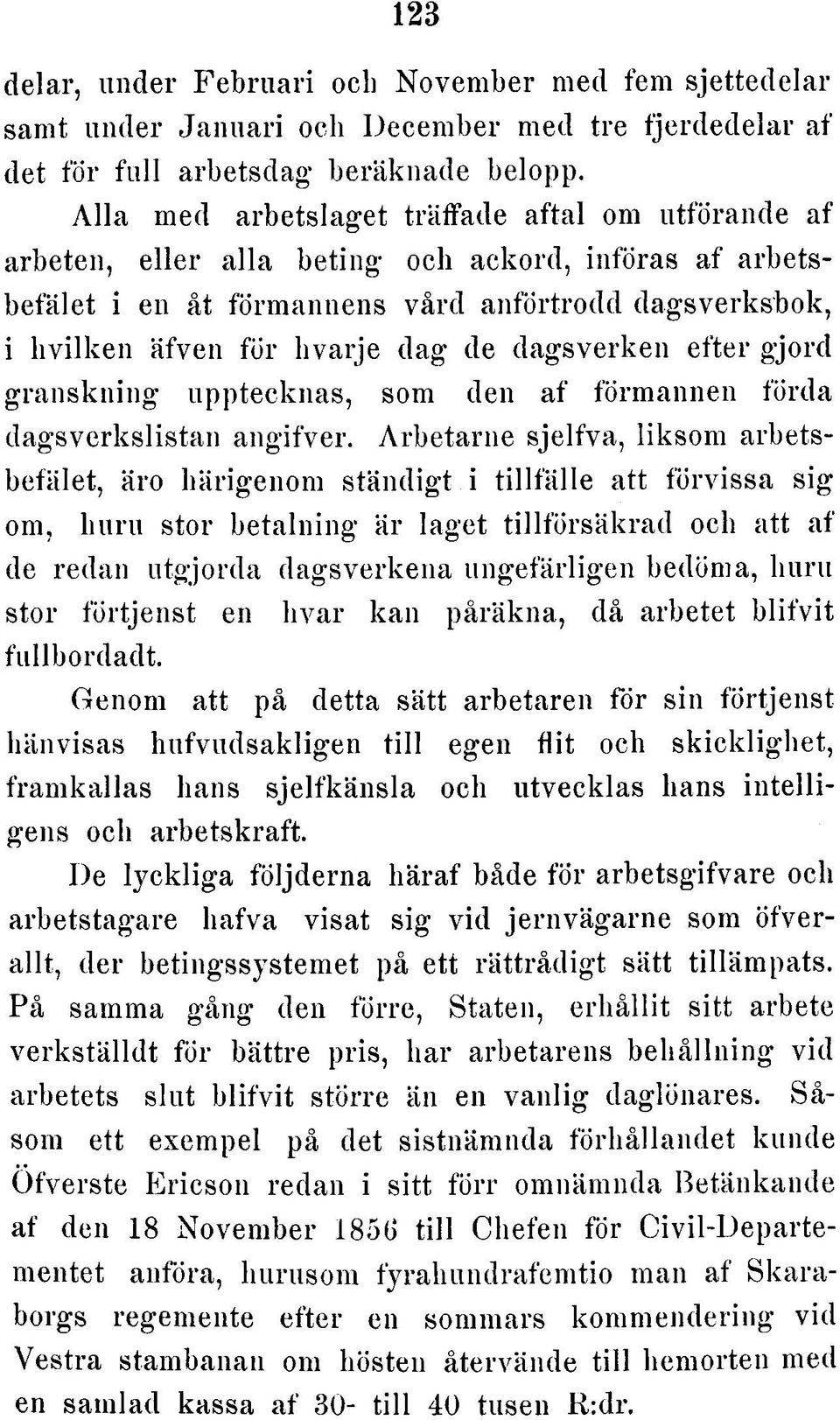 dagsverken efter gjord granskning upptecknas, som den af förmannen förda dagsverkslistan angifver.