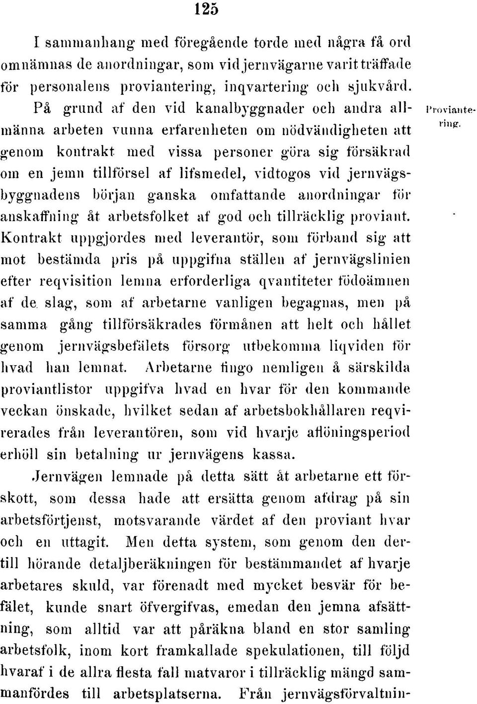 vidtogos vid jernvägsbyggnadens början ganska omfattande anordningar för anskaffning åt arbetsfolket af god och tillrä c k lig proviant.