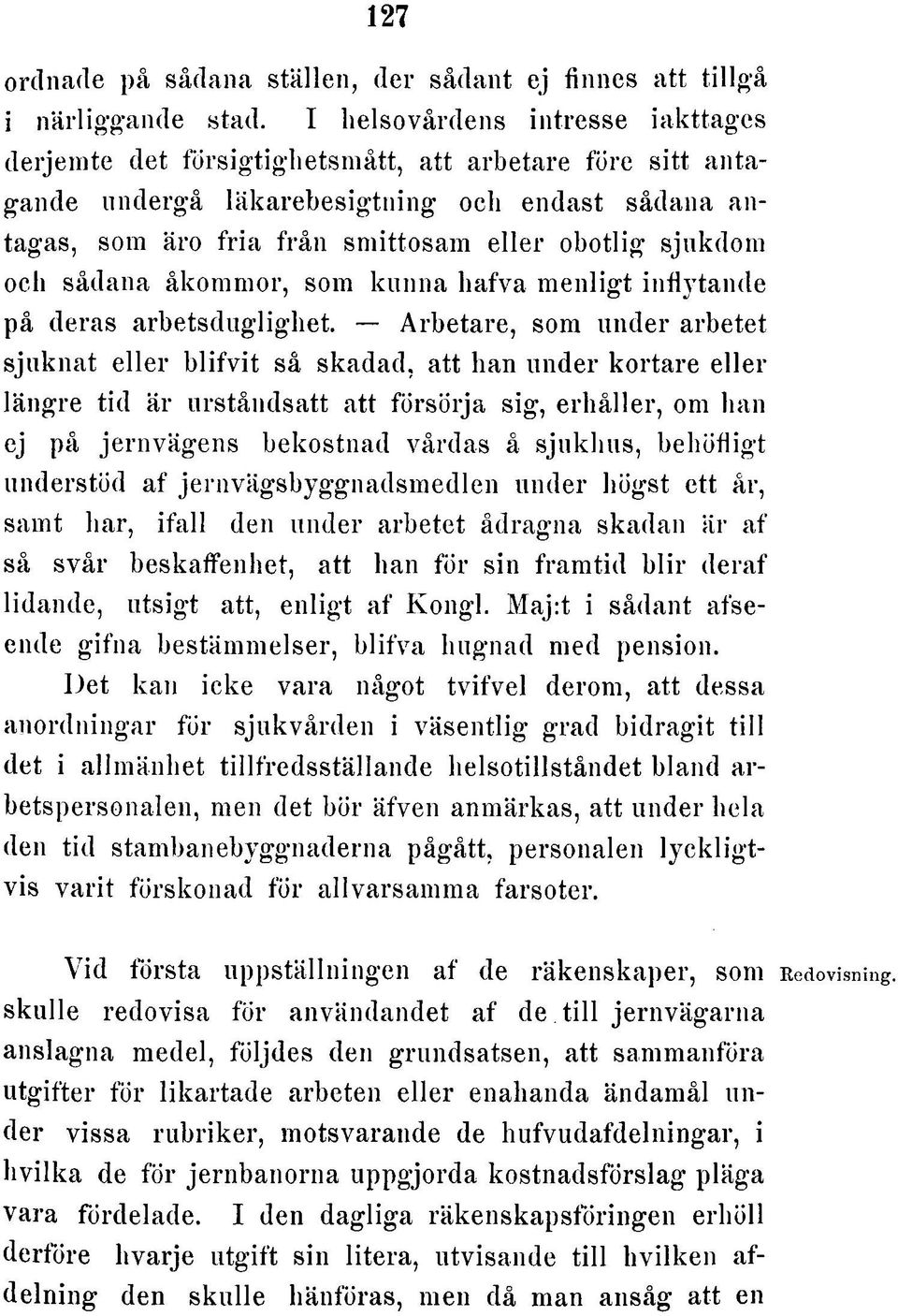 sjukdom och sådana åkommor, som kunna hafva m enligt inflytande på deras arbetsduglighet.