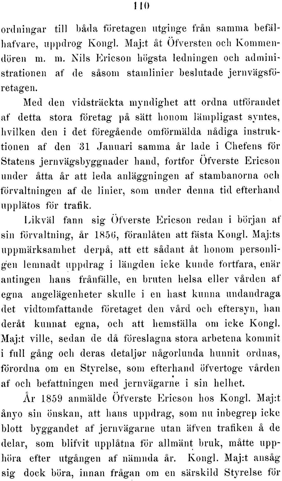 Med den vidsträckta myndighet att ordna utförandet af detta stora företag på sätt honom läm pligast syntes, h vilke n den i det föregående omförmälda nådiga in s tru k tionen af den 31 Januari samma