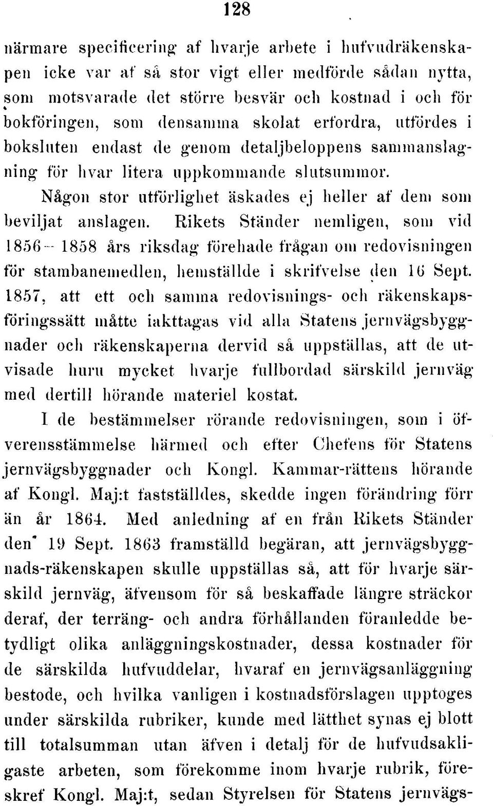 Rikets Ständer nemligen, som vid 1856 1858 års riksdag förehade frågan om redovisningen för stambanemedlen, hemställde i skrifvelse den 16 Sept. 1857.