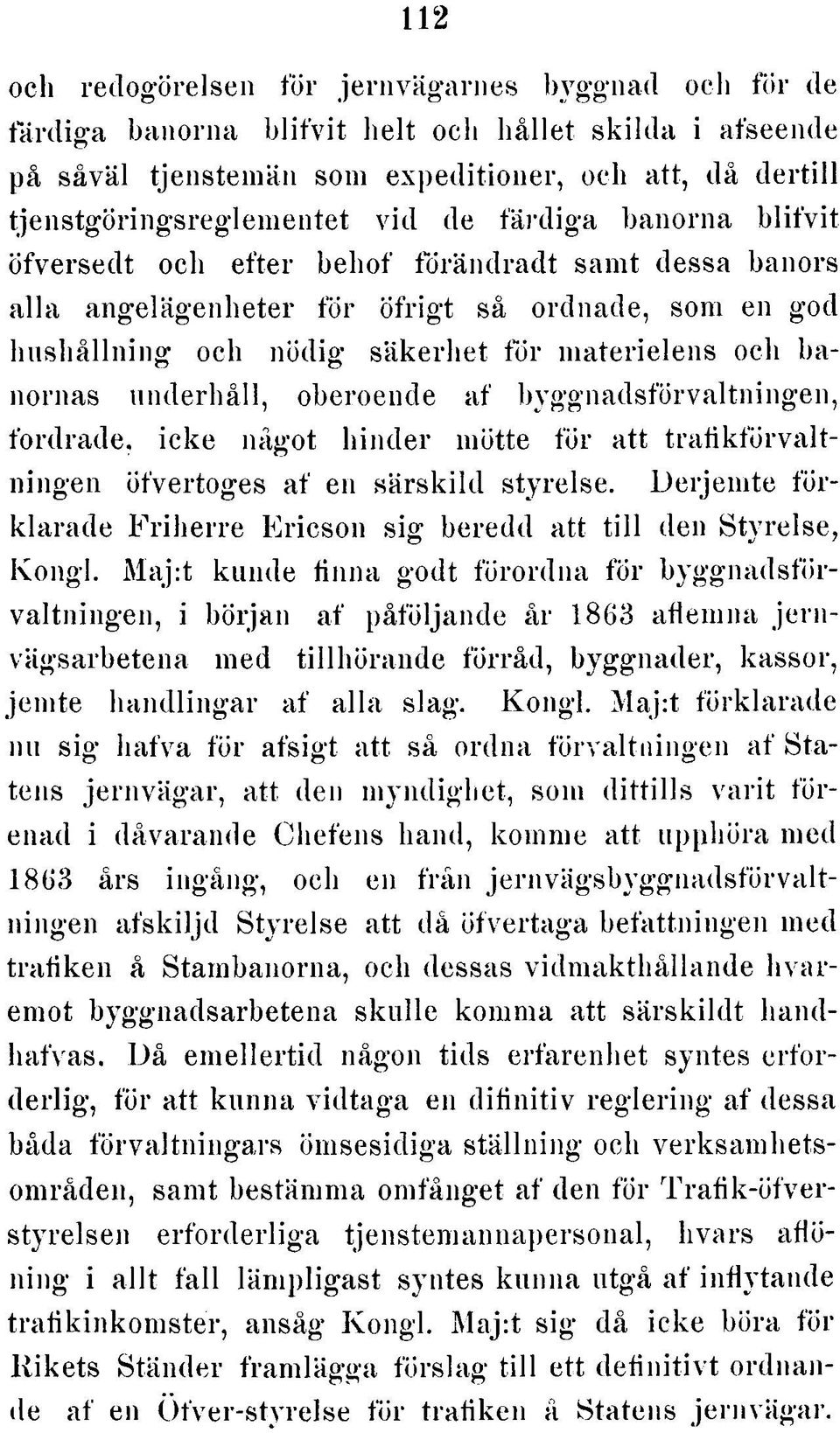 för materielens och banornas underhåll, oberoende af byggnadsförvaltningen, fordrade, icke något hinder mötte för att tra fik fö rv a ltningen öfvertoges af en sä rskild styrelse.