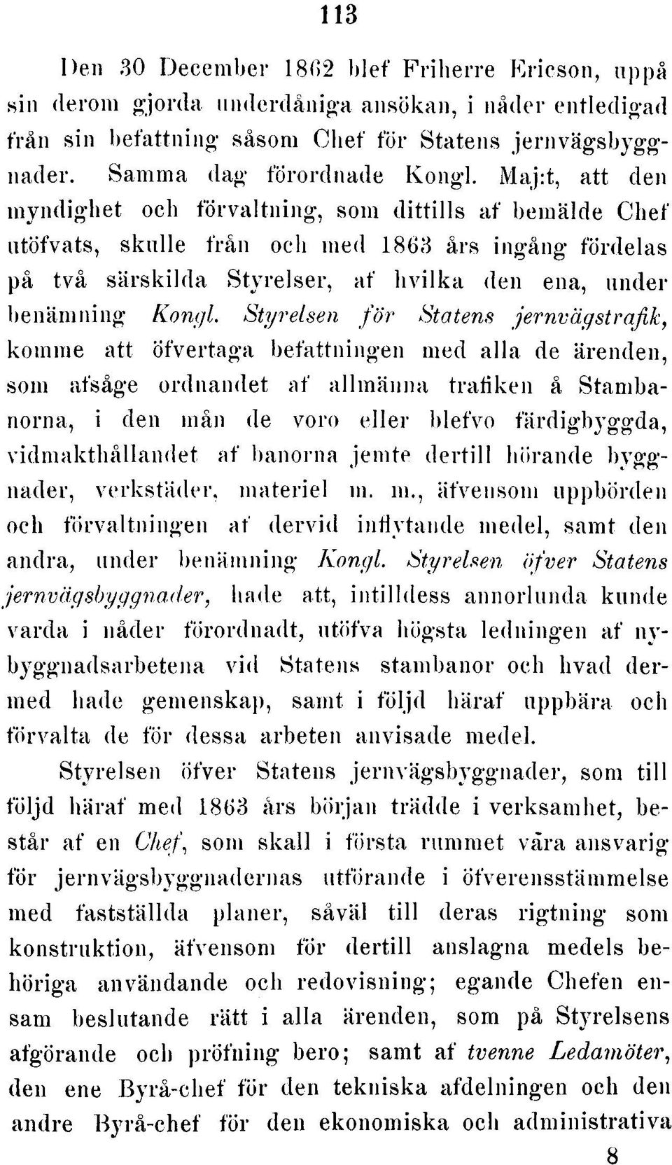 Styrelsen f ö r Statens jernvägstrafik, komme att öfvertaga befattningen med alla de ärenden, som afsåge ordnandet af allm änna tra fiken å Stambanorna, i den mån de voro eller blefvo färdigbyggda,