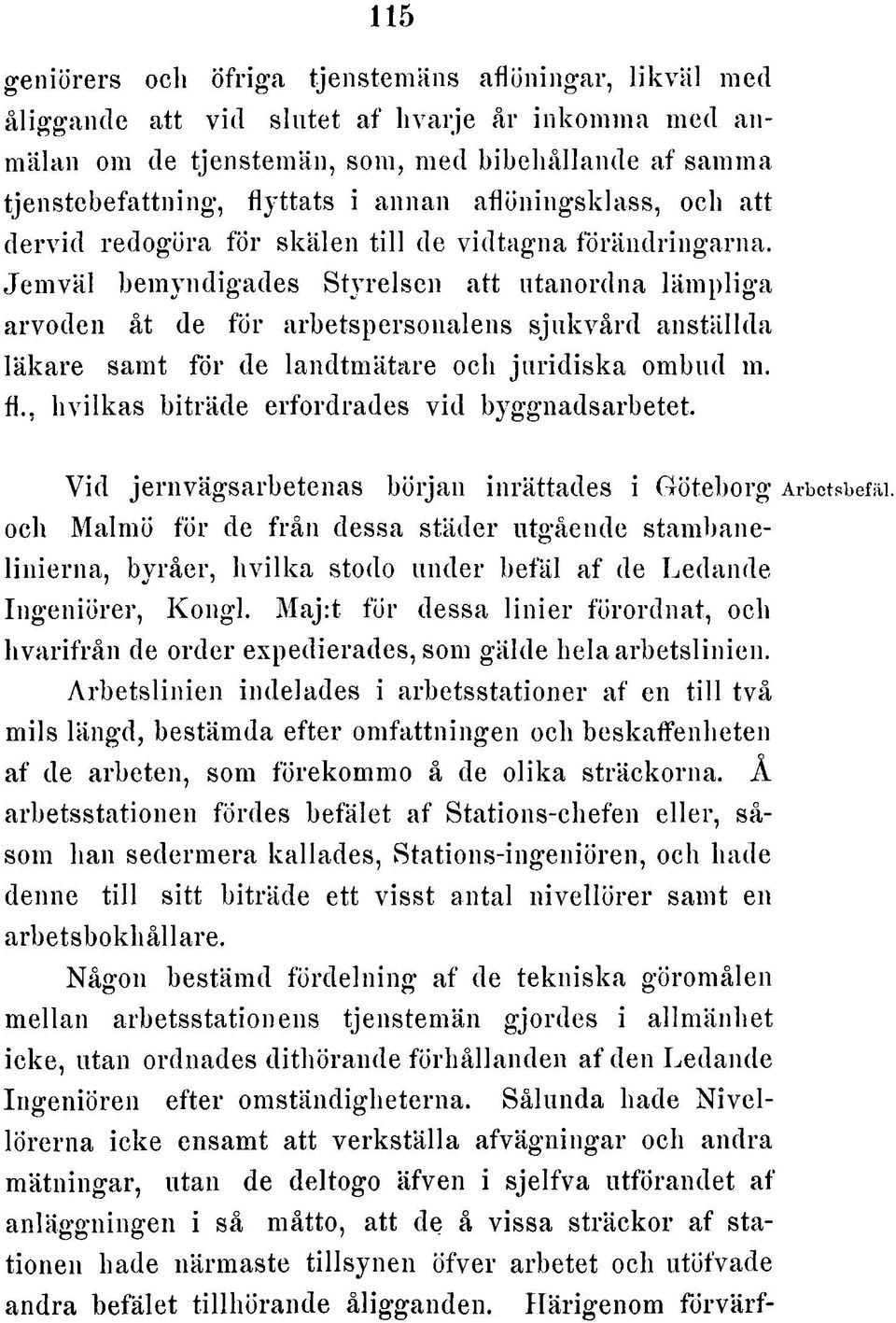 Jemväl bemyndigades Styrelsen att utanordna läm pliga arvoden åt de för arbetspersonalens sjukvård anställda läkare samt för de landtmätare och ju rid is k a ombud m. fl.