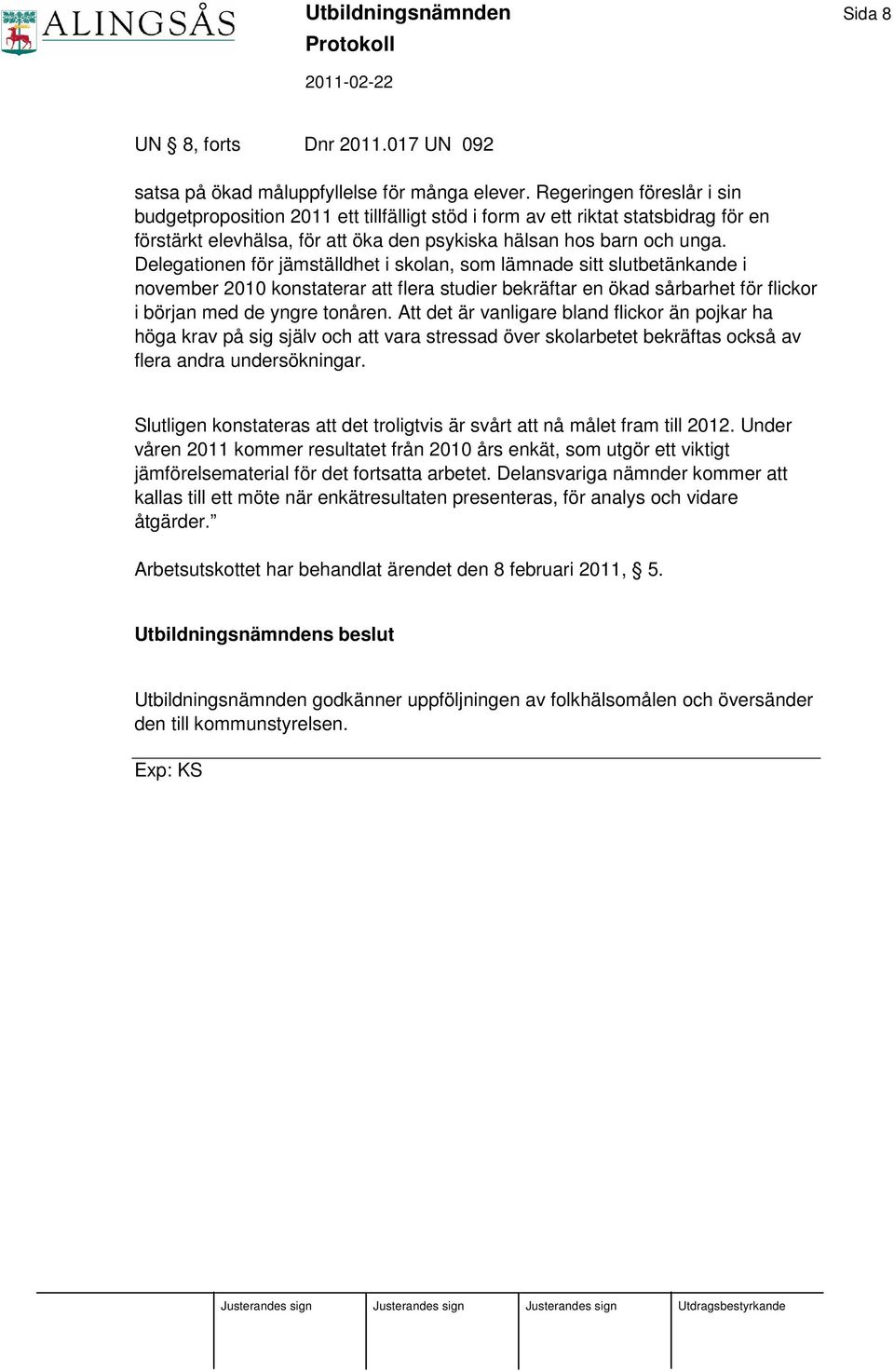 Delegationen för jämställdhet i skolan, som lämnade sitt slutbetänkande i november 2010 konstaterar att flera studier bekräftar en ökad sårbarhet för flickor i början med de yngre tonåren.