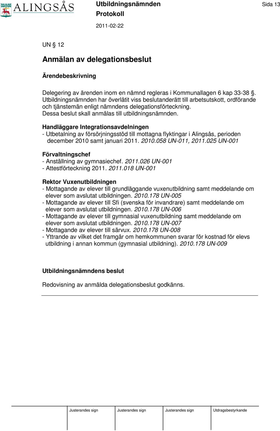 Handläggare Integrationsavdelningen - Utbetalning av försörjningsstöd till mottagna flyktingar i Alingsås, perioden december 2010 samt januari 2011. 2010.058 UN-011, 2011.