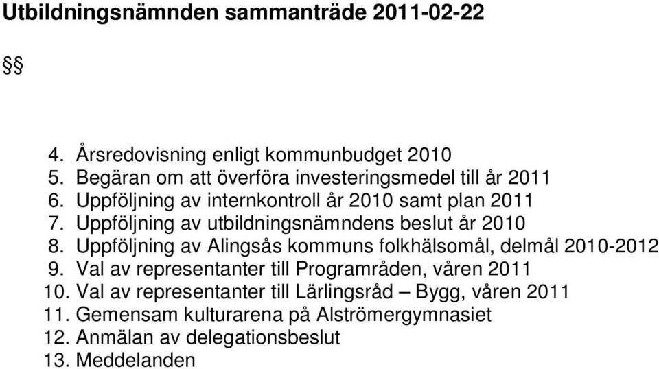 Uppföljning av utbildningsnämndens beslut år 2010 8. Uppföljning av Alingsås kommuns folkhälsomål, delmål 2010-2012 9.