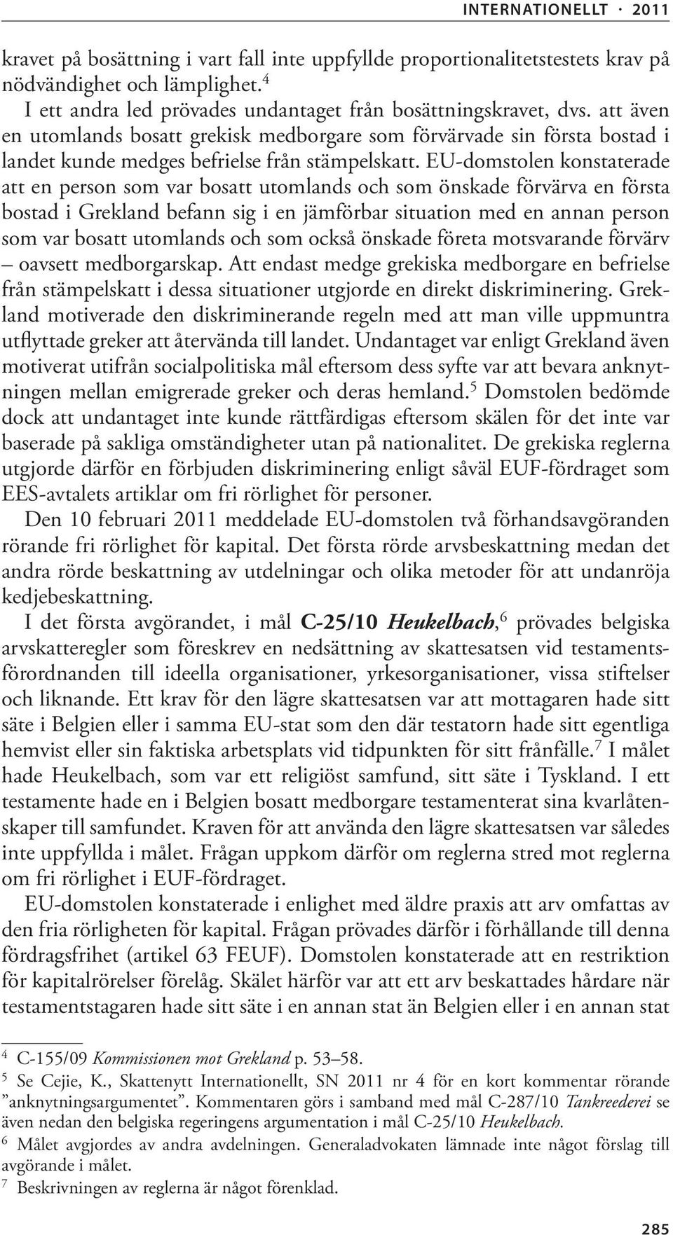 EU-domstolen konstaterade att en person som var bosatt utomlands och som önskade förvärva en första bostad i Grekland befann sig i en jämförbar situation med en annan person som var bosatt utomlands