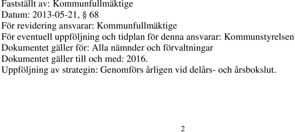 Kommunstyrelsen Dokumentet gäller för: Alla nämnder och förvaltningar Dokumentet