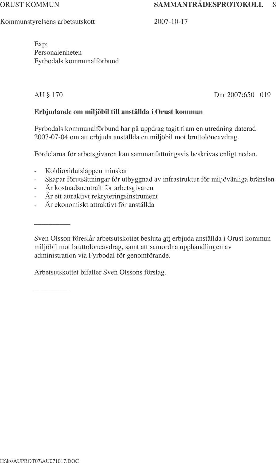 - Koldioxidutsläppen minskar - Skapar förutsättningar för utbyggnad av infrastruktur för miljövänliga bränslen - Är kostnadsneutralt för arbetsgivaren - Är ett attraktivt rekryteringsinstrument - Är