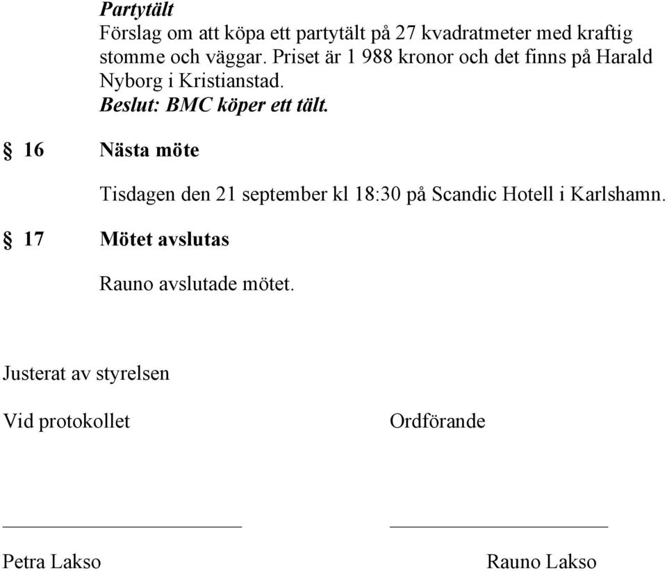 16 Nästa möte Tisdagen den 21 september kl 18:30 på Scandic Hotell i Karlshamn.