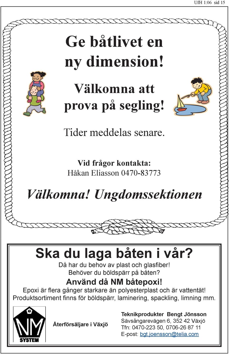 Behöver du böldspärr på båten? Använd då NM båtepoxi! Epoxi är fl era gånger starkare än polyesterplast och är vattentät!