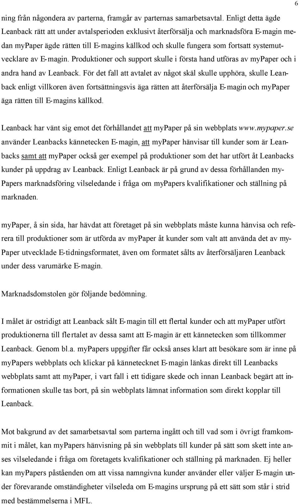 systemutvecklare av E-magin. Produktioner och support skulle i första hand utföras av mypaper och i andra hand av Leanback.