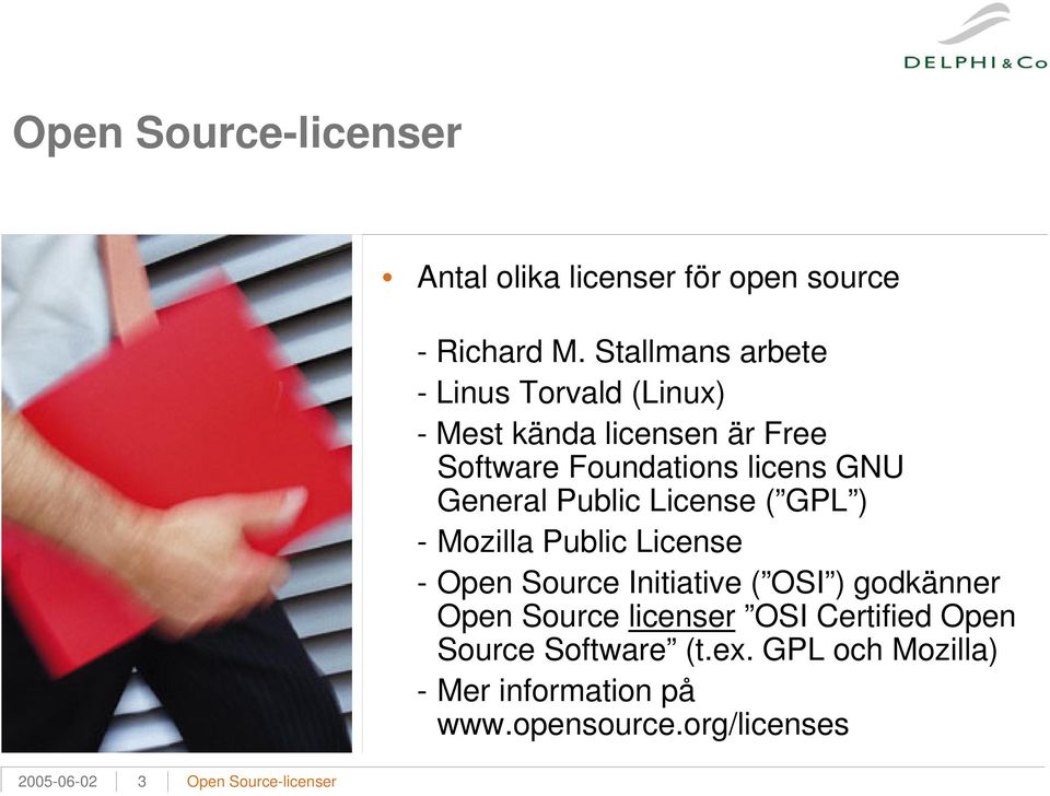 General Public License ( GPL ) - Mozilla Public License - Open Source Initiative ( OSI ) godkänner Open
