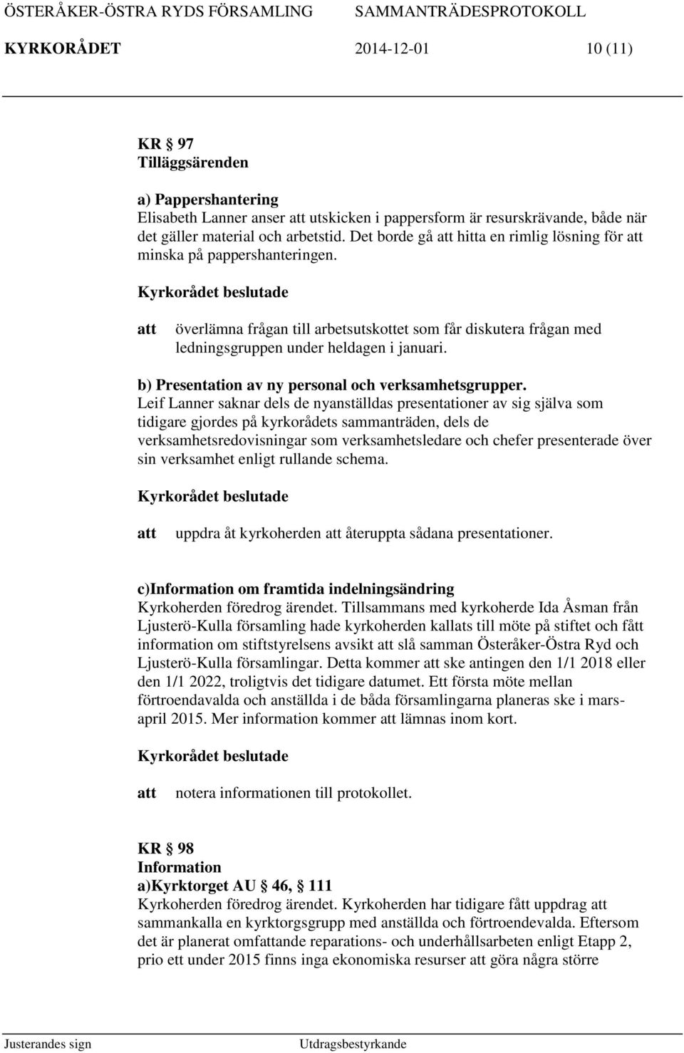 b) Presentation av ny personal och verksamhetsgrupper.