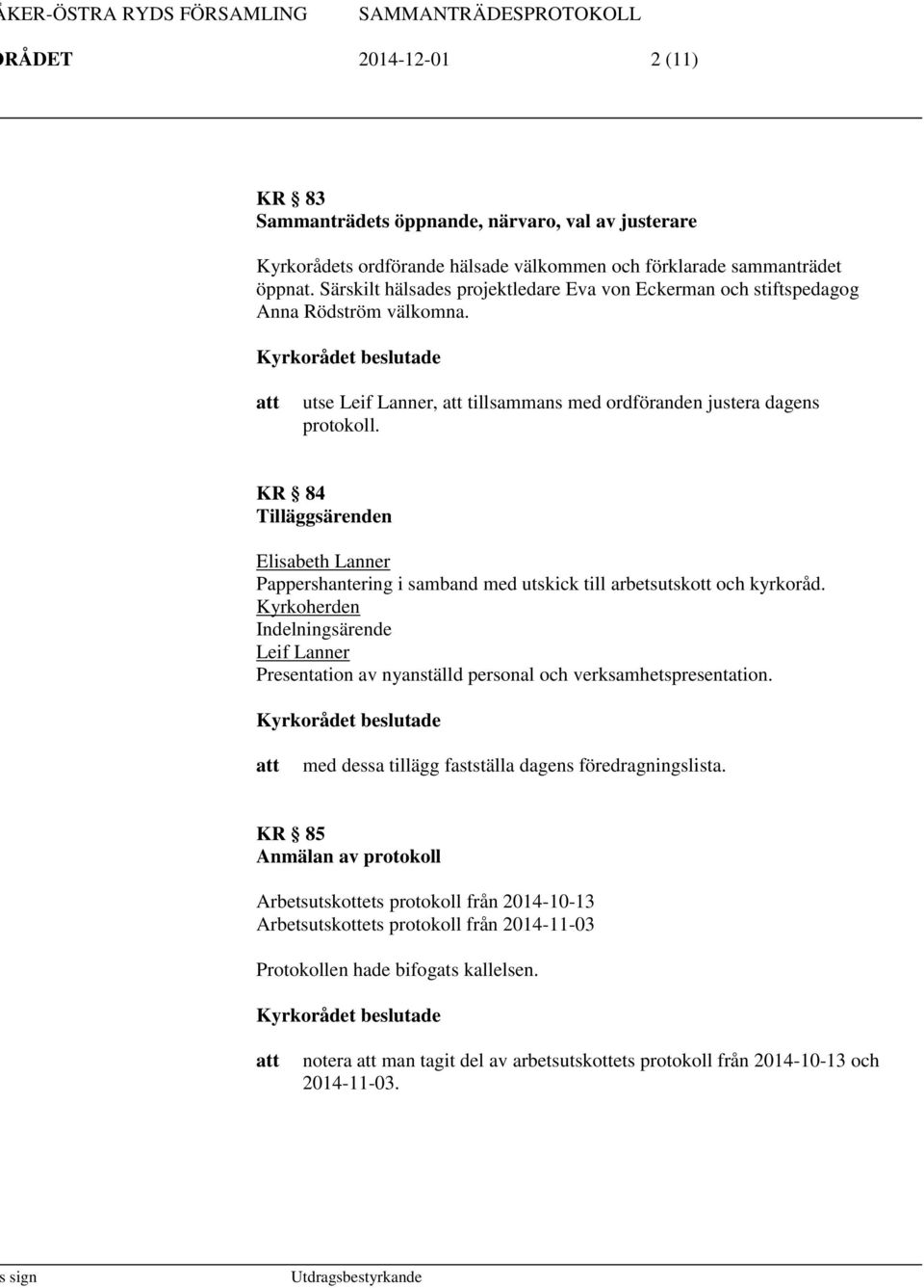 KR 84 Tilläggsärenden Elisabeth Lanner Pappershantering i samband med utskick till arbetsutskott och kyrkoråd.