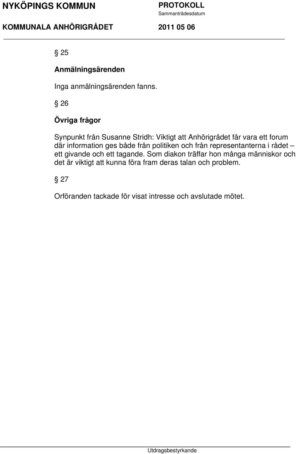 information ges både från politiken och från representanterna i rådet ett givande och ett tagande.