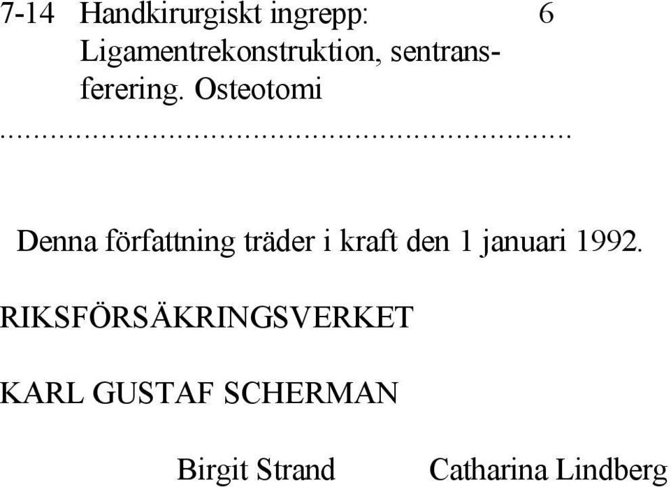 .. Denna författning träder i kraft den 1 januari 1992.