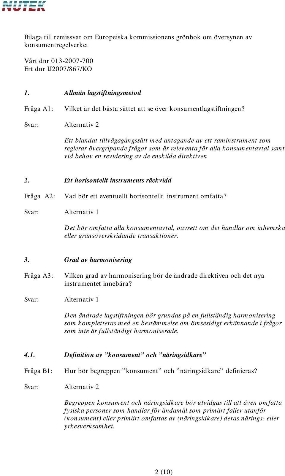 Ett horisontellt instruments räckvidd Fråga A2: Vad bör ett eventuellt horisontellt instrument omfatta?