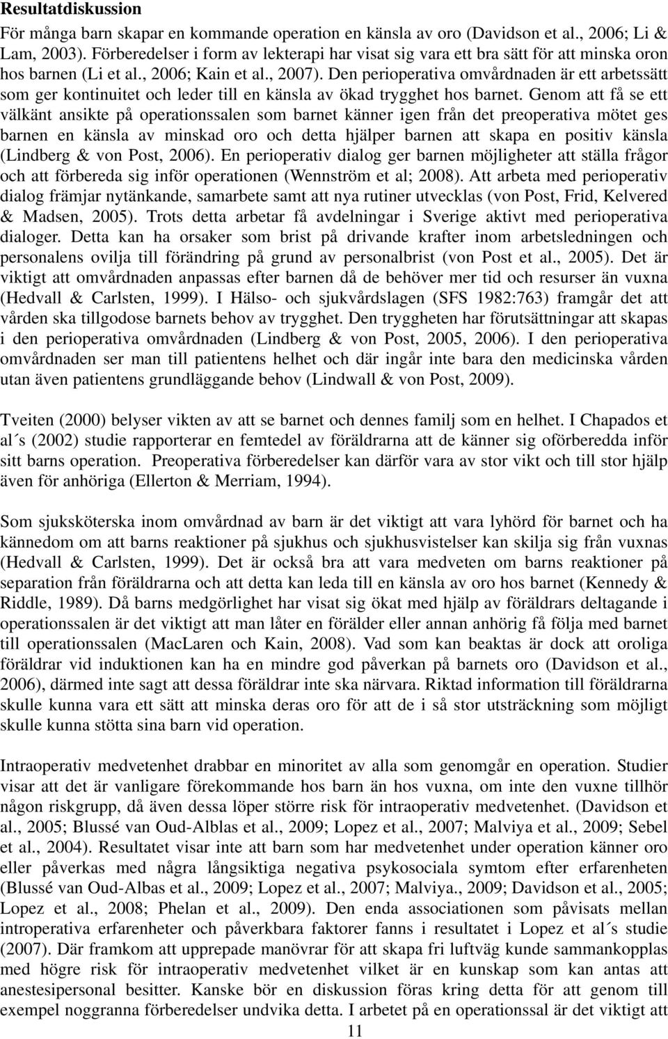 Den perioperativa omvårdnaden är ett arbetssätt som ger kontinuitet och leder till en känsla av ökad trygghet hos barnet.