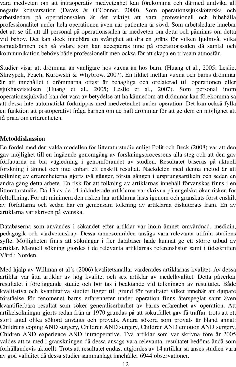 Som arbetsledare innebär det att se till att all personal på operationssalen är medveten om detta och påminns om detta vid behov.