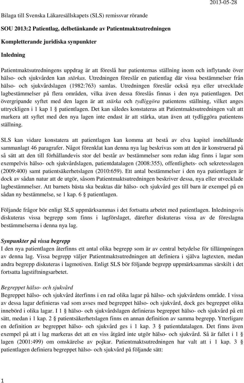 Utredningen föreslår en patientlag där vissa bestämmelser från hälso- och sjukvårdslagen (1982:763) samlas.