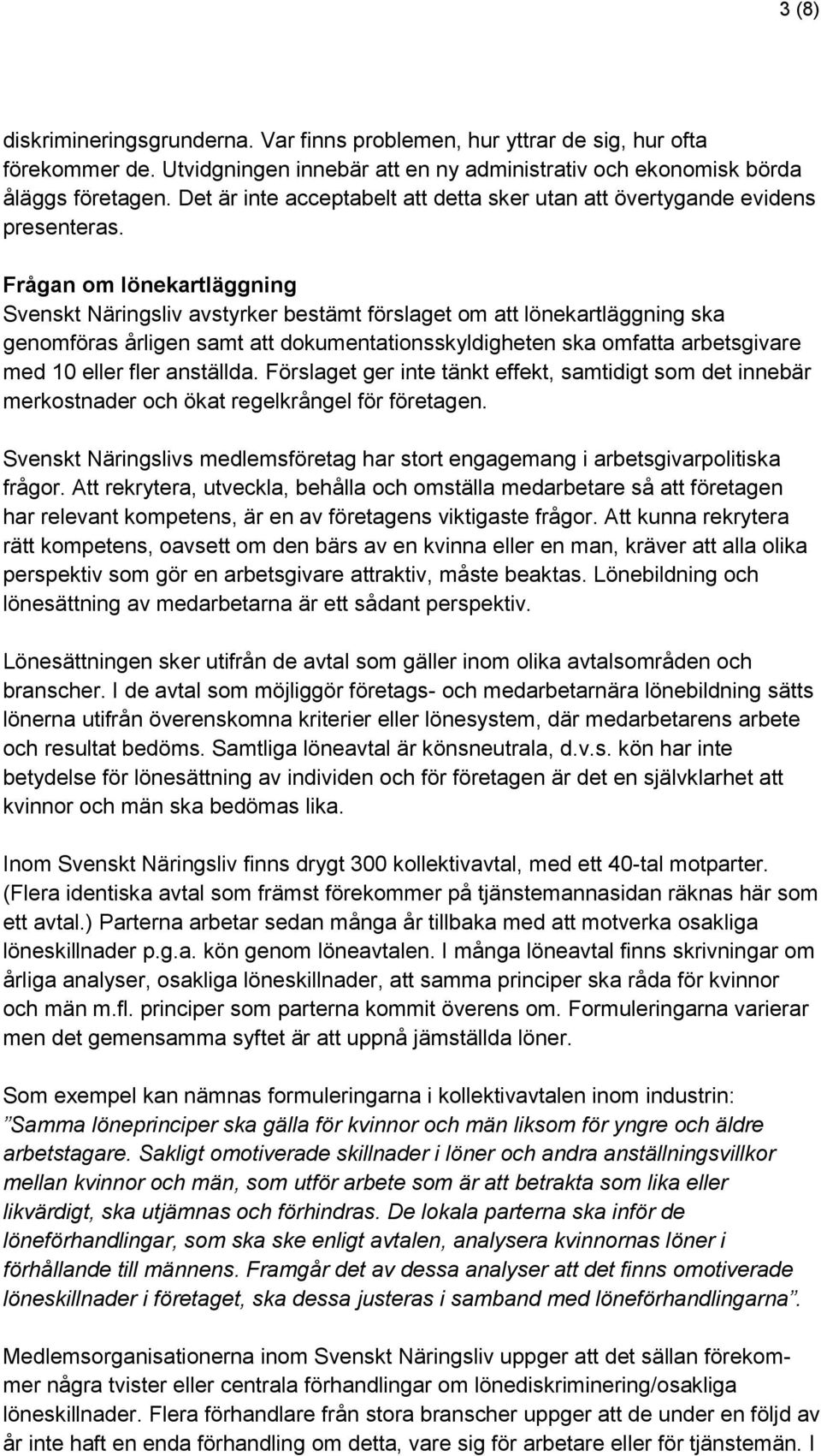 Frågan om lönekartläggning Svenskt Näringsliv avstyrker bestämt förslaget om att lönekartläggning ska genomföras årligen samt att dokumentationsskyldigheten ska omfatta arbetsgivare med 10 eller fler