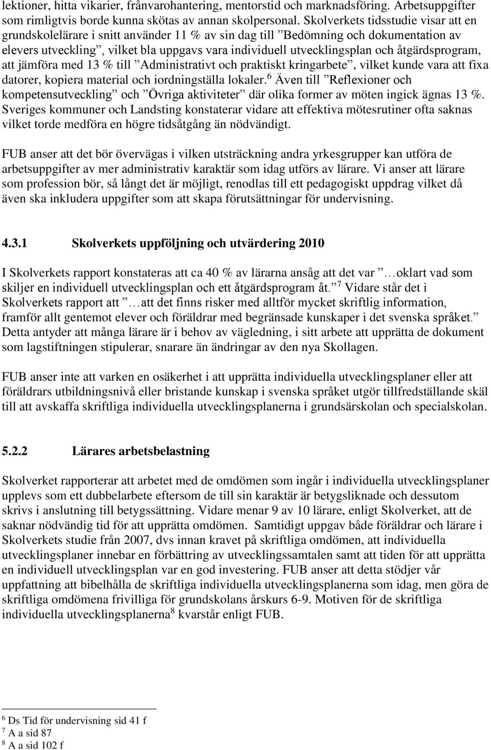 åtgärdsprogram, att jämföra med 13 % till Administrativt och praktiskt kringarbete, vilket kunde vara att fixa datorer, kopiera material och iordningställa lokaler.