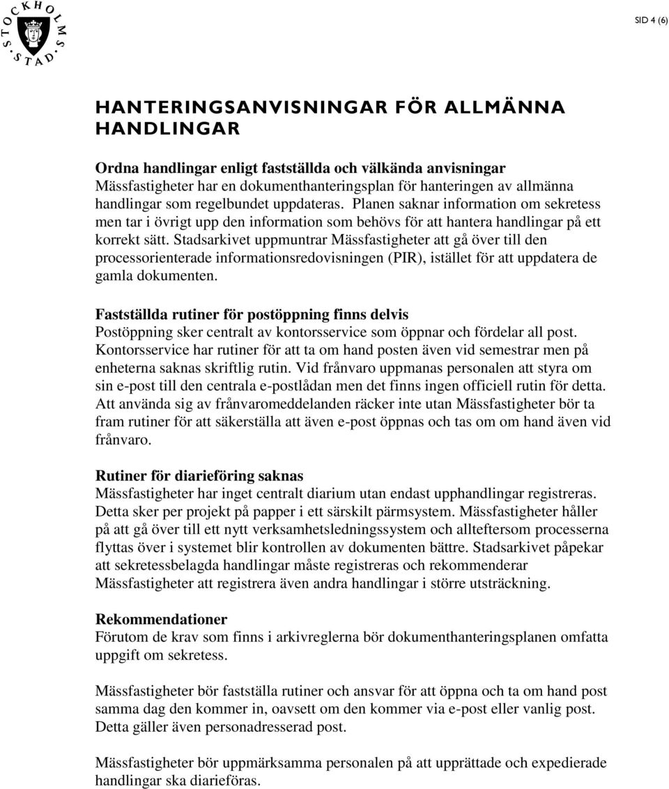 Stadsarkivet uppmuntrar Mässfastigheter att gå över till den processorienterade informationsredovisningen (PIR), istället för att uppdatera de gamla dokumenten.