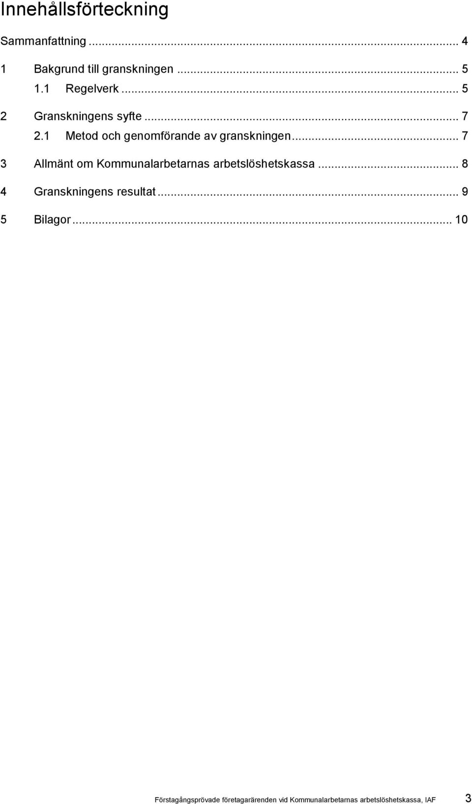 .. 7 3 Allmänt om Kommunalarbetarnas arbetslöshetskassa... 8 4 Granskningens resultat.