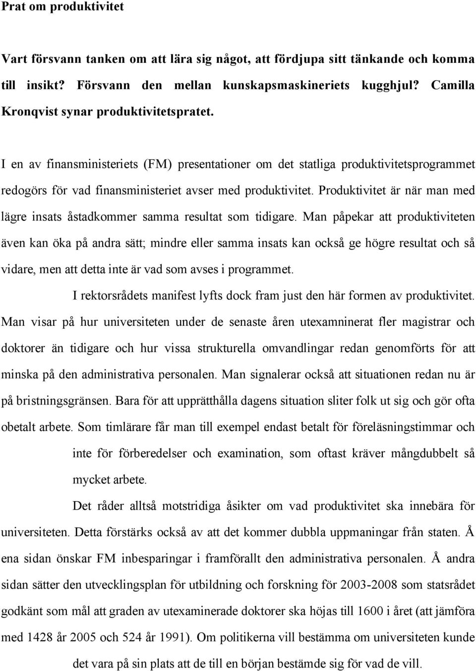 Produktivitet är när man med lägre insats åstadkommer samma resultat som tidigare.