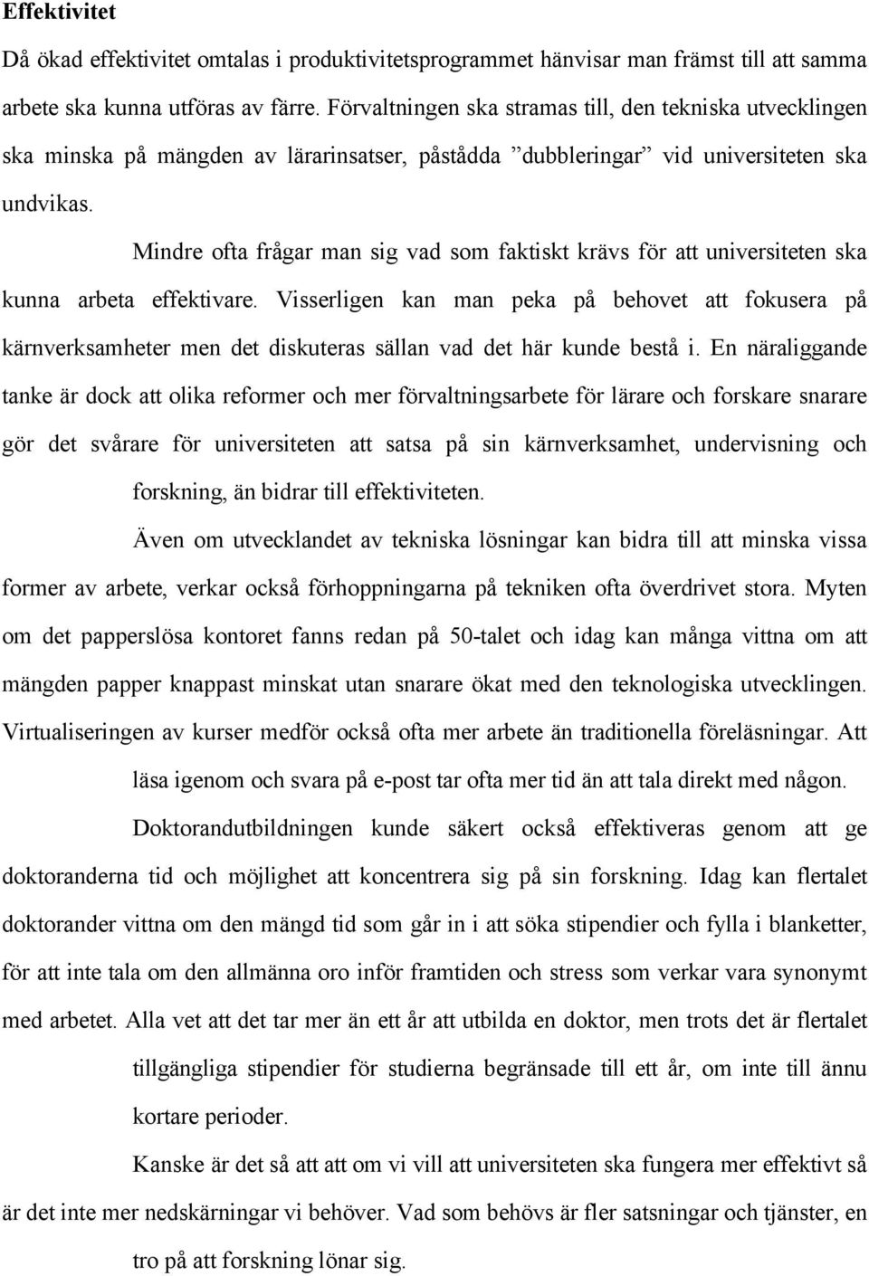 Mindre ofta frågar man sig vad som faktiskt krävs för att universiteten ska kunna arbeta effektivare.