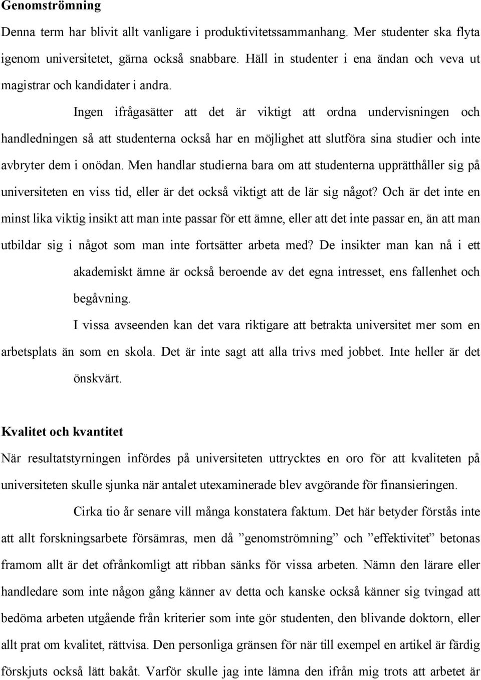 Ingen ifrågasätter att det är viktigt att ordna undervisningen och handledningen så att studenterna också har en möjlighet att slutföra sina studier och inte avbryter dem i onödan.