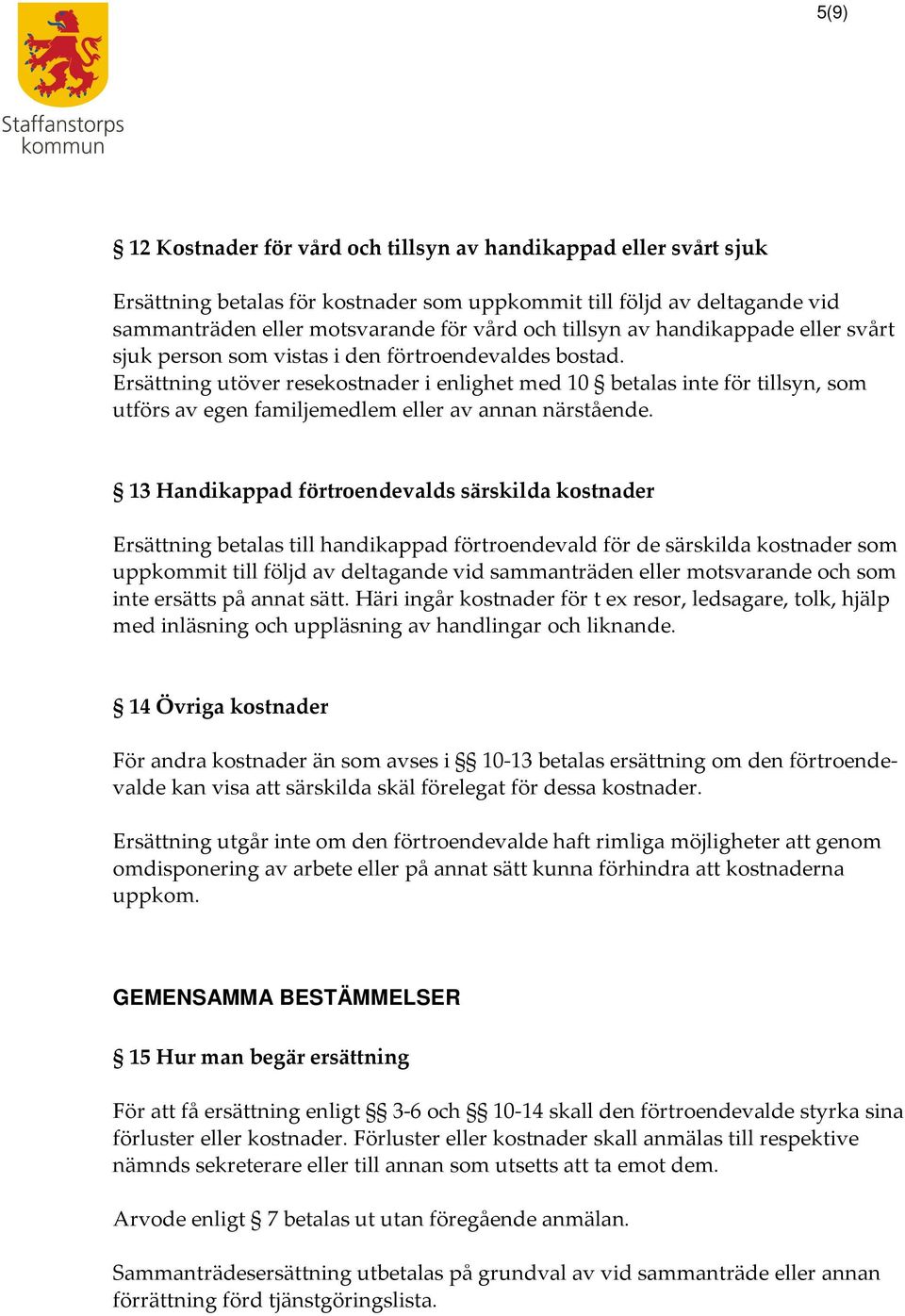 Ersättning utöver resekostnader i enlighet med 10 betalas inte för tillsyn, som utförs av egen familjemedlem eller av annan närstående.