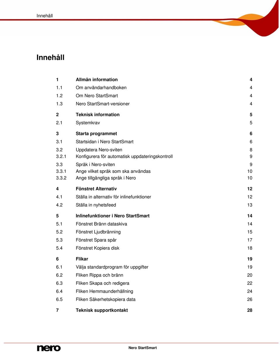 1 Ställa in alternativ för inlinefunktioner 12 4.2 Ställa in nyhetsfeed 13 5 Inlinefunktioner i Nero StartSmart 14 5.1 Fönstret Bränn dataskiva 14 5.2 Fönstret Ljudbränning 15 5.
