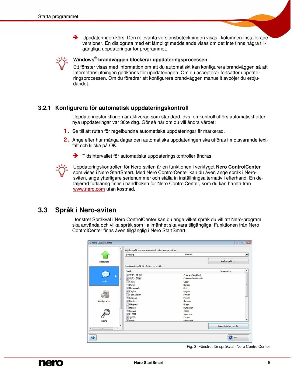 Windows -brandväggen blockerar uppdateringsprocessen Ett fönster visas med information om att du automatiskt kan konfigurera brandväggen så att Internetanslutningen godkänns för uppdateringen.