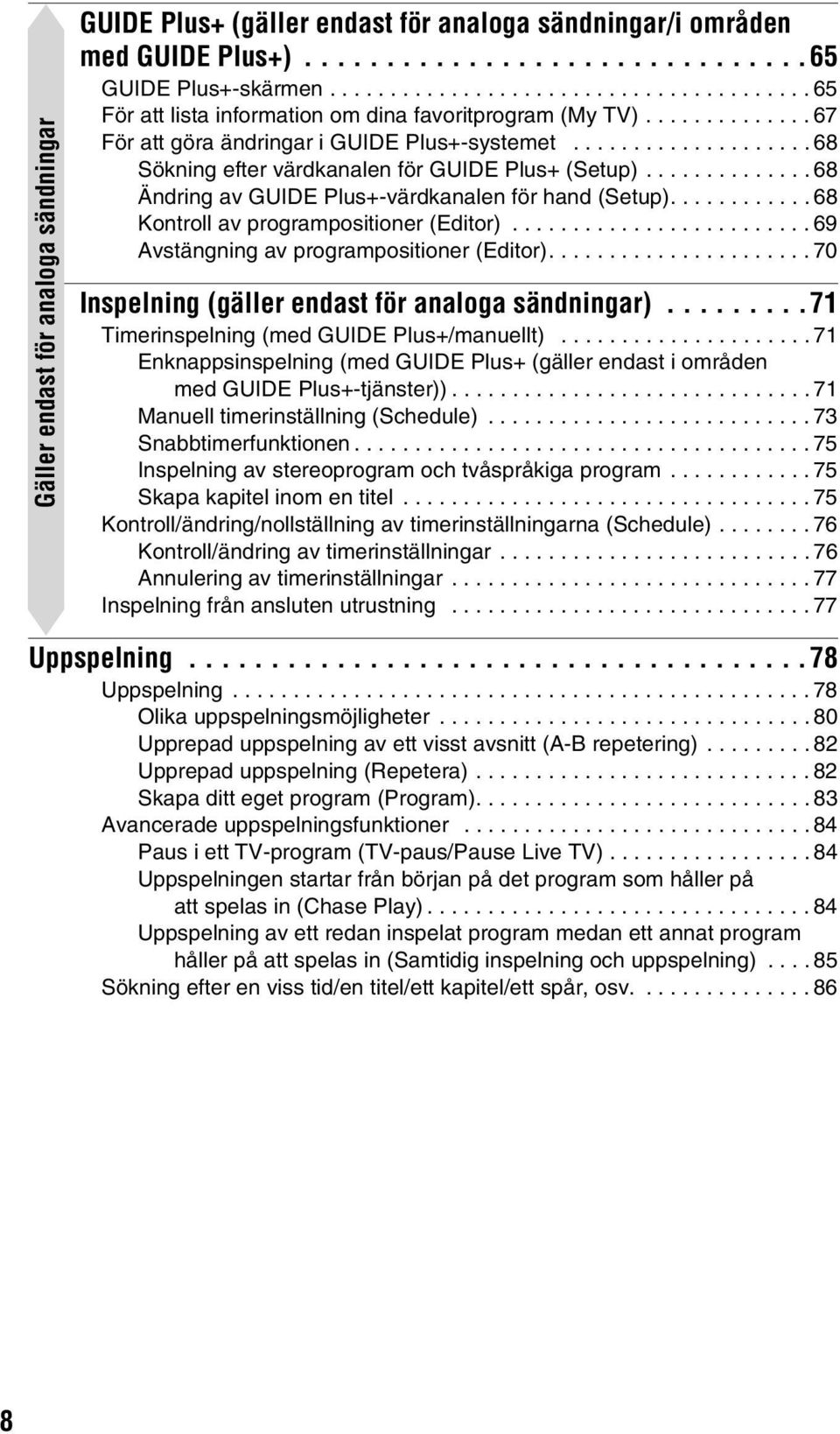 ................... 68 Sökning efter värdkanalen för GUIDE Plus+ (Setup).............. 68 Ändring av GUIDE Plus+-värdkanalen för hand (Setup)............ 68 Kontroll av programpositioner (Editor).
