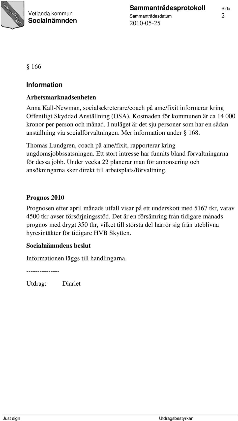 Thomas Lundgren, coach på ame/fixit, rapporterar kring ungdomsjobbssatsningen. Ett stort intresse har funnits bland förvaltningarna för dessa jobb.