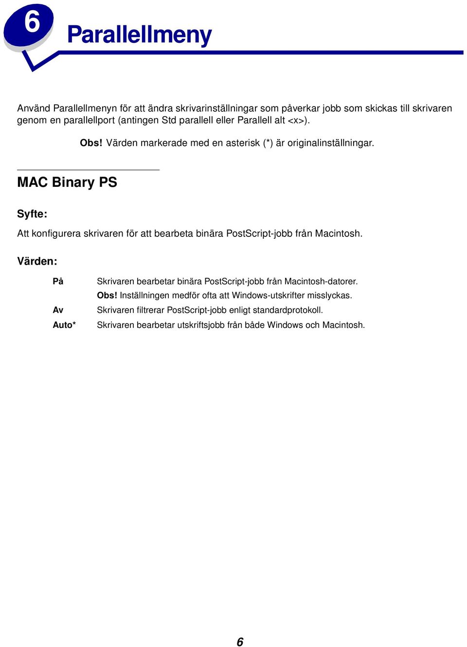 MAC Binary PS Att konfigurera skrivaren för att bearbeta binära PostScript-jobb från Macintosh.