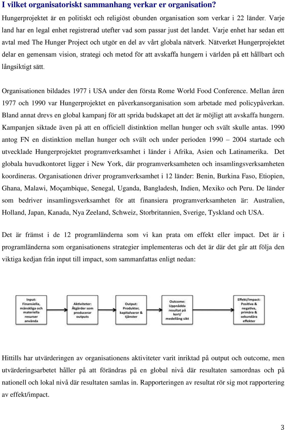 Nätverket Hungerprojektet delar en gemensam vision, strategi och metod för att avskaffa hungern i världen på ett hållbart och långsiktigt sätt.