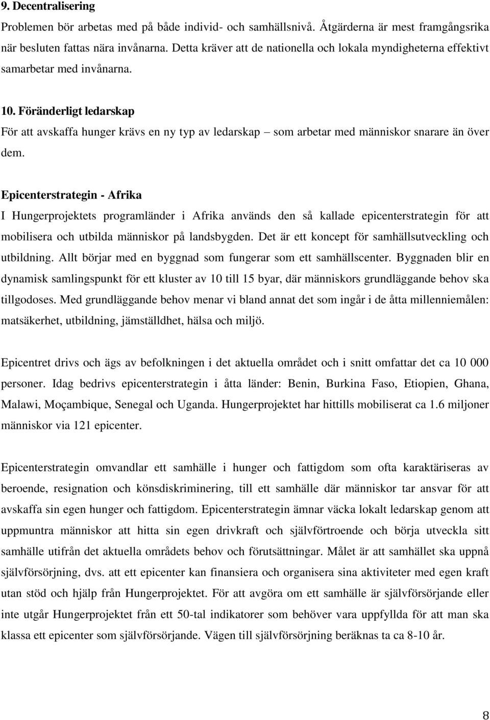 Föränderligt ledarskap För att avskaffa hunger krävs en ny typ av ledarskap som arbetar med människor snarare än över dem.
